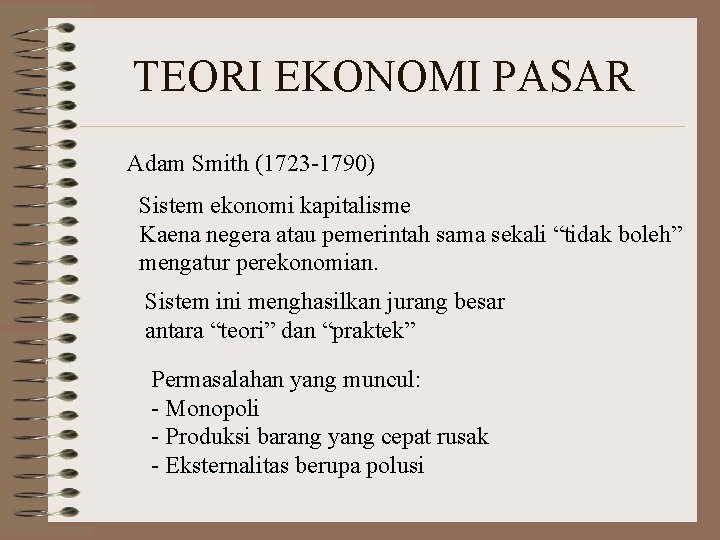 TEORI EKONOMI PASAR Adam Smith (1723 -1790) Sistem ekonomi kapitalisme Kaena negera atau pemerintah