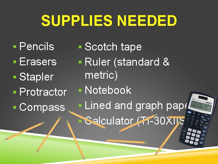 SUPPLIES NEEDED § Pencils § Scotch tape § Erasers § Ruler (standard & §