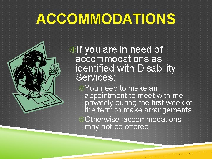 ACCOMMODATIONS If you are in need of accommodations as identified with Disability Services: You