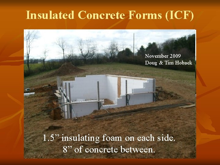 Insulated Concrete Forms (ICF) November 2009 Doug & Tim Hoback 1. 5” insulating foam