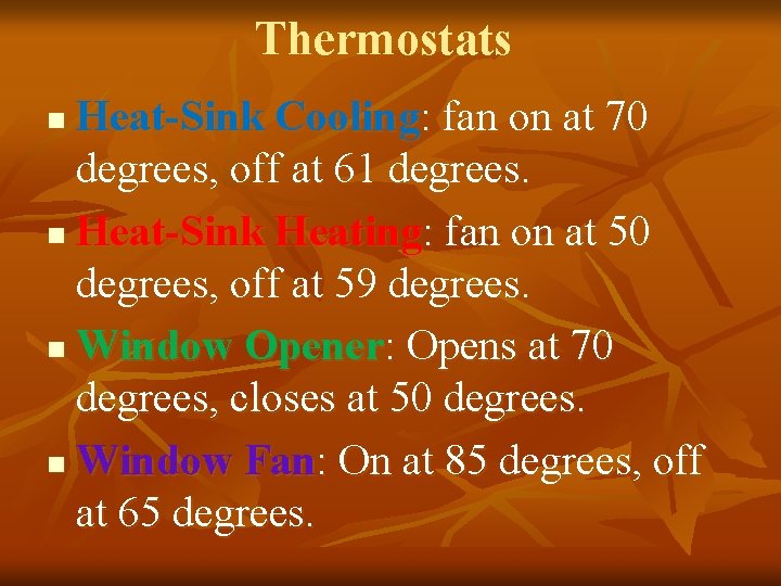 Thermostats Heat-Sink Cooling: fan on at 70 degrees, off at 61 degrees. n Heat-Sink