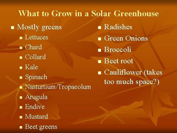 What to Grow in a Solar Greenhouse n Mostly greens n n n n