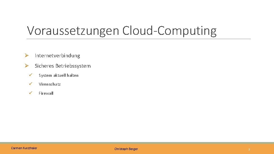 Voraussetzungen Cloud-Computing Ø Internetverbindung Ø Sicheres Betriebssystem ü System aktuell halten ü Virenschutz ü