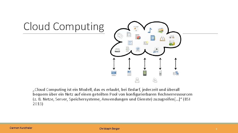 Cloud Computing „Cloud Computing ist ein Modell, das es erlaubt, bei Bedarf, jederzeit und