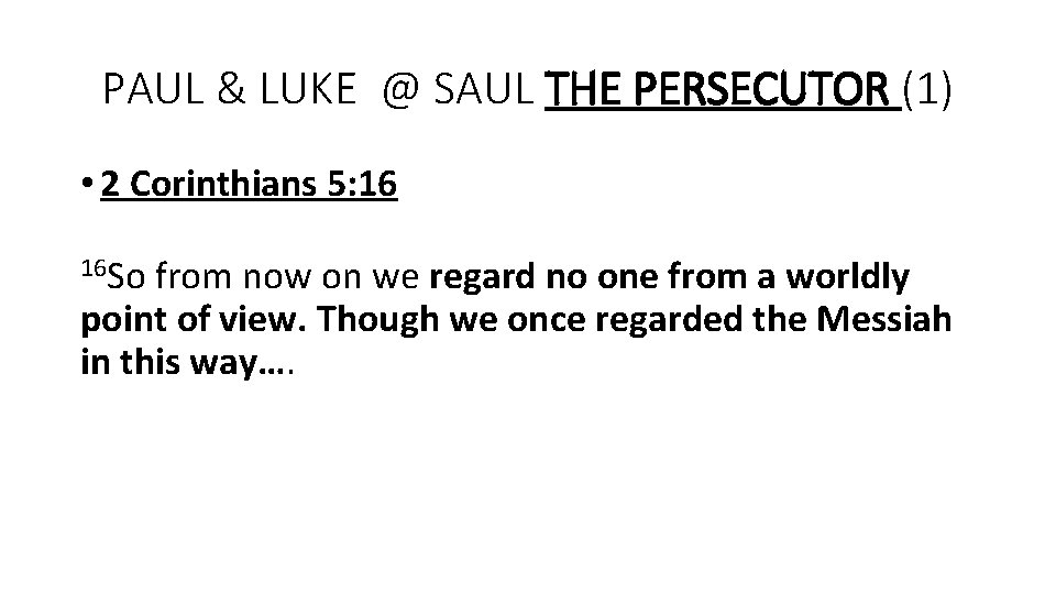 PAUL & LUKE @ SAUL THE PERSECUTOR (1) • 2 Corinthians 5: 16 16