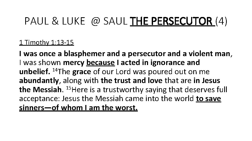 PAUL & LUKE @ SAUL THE PERSECUTOR (4) 1 Timothy 1: 13 -15 I