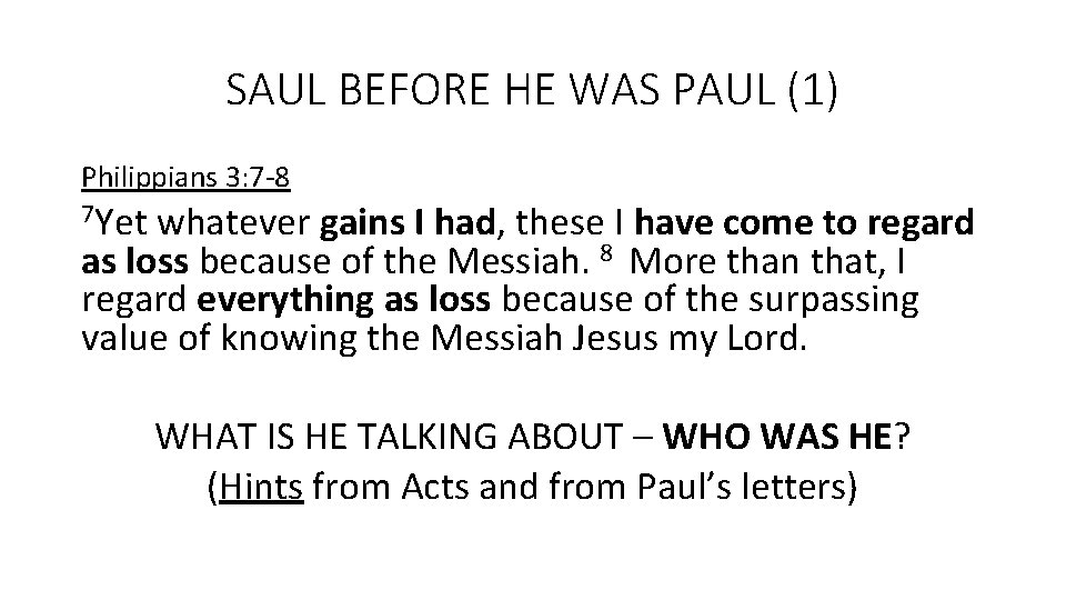 SAUL BEFORE HE WAS PAUL (1) Philippians 3: 7 -8 7 Yet whatever gains