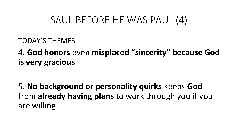 SAUL BEFORE HE WAS PAUL (4) TODAY’S THEMES: 4. God honors even misplaced “sincerity”