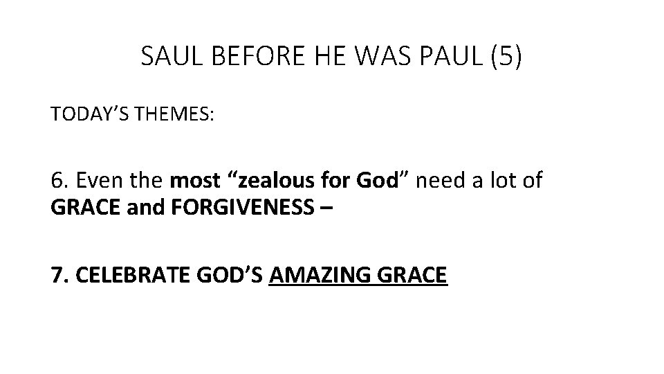 SAUL BEFORE HE WAS PAUL (5) TODAY’S THEMES: 6. Even the most “zealous for