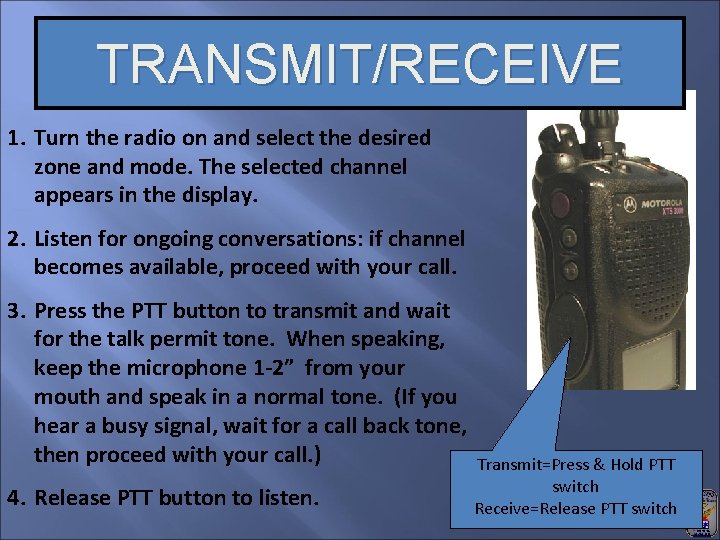 TRANSMIT/RECEIVE 1. Turn the radio on and select the desired zone and mode. The