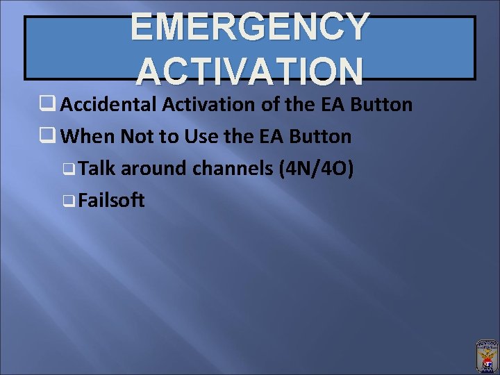 EMERGENCY ACTIVATION q Accidental Activation of the EA Button q When Not to Use