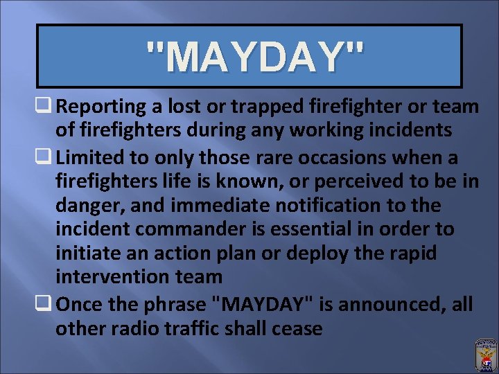 "MAYDAY" q Reporting a lost or trapped firefighter or team of firefighters during any