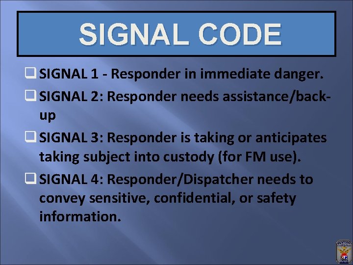 SIGNAL CODE q SIGNAL 1 - Responder in immediate danger. q SIGNAL 2: Responder