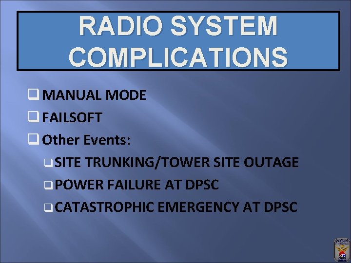 RADIO SYSTEM COMPLICATIONS q MANUAL MODE q FAILSOFT q Other Events: q. SITE TRUNKING/TOWER