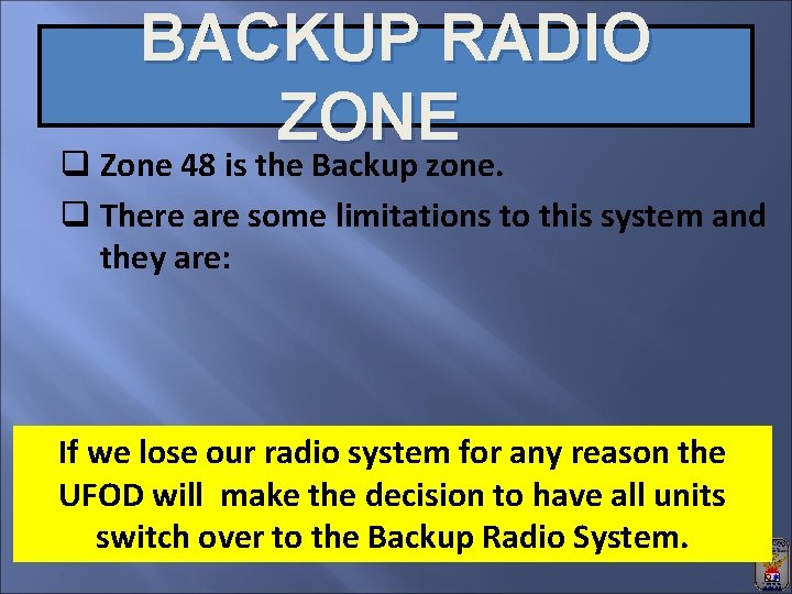 BACKUP RADIO ZONE q Zone 48 is the Backup zone. q There are some