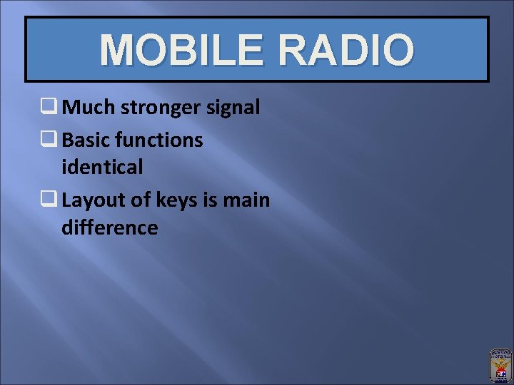 MOBILE RADIO q Much stronger signal q Basic functions identical q Layout of keys