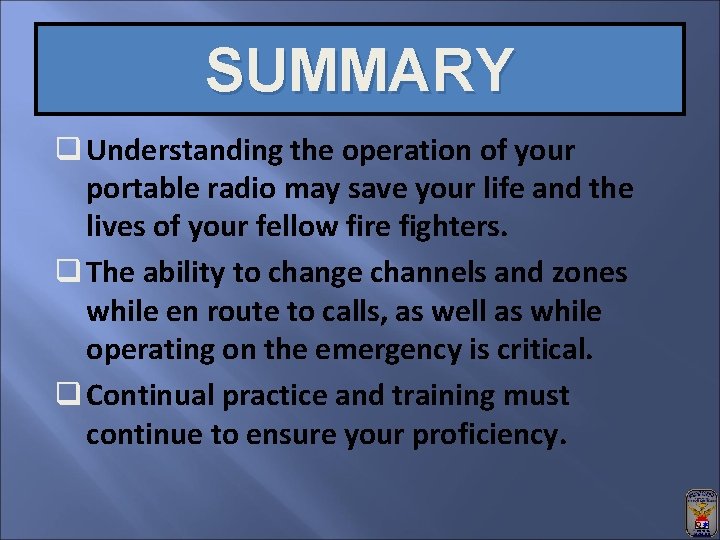 SUMMARY q Understanding the operation of your portable radio may save your life and