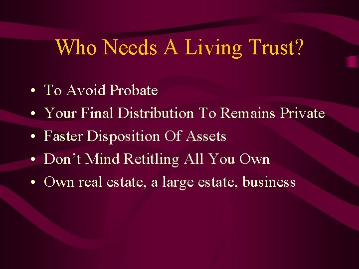 Who Needs A Living Trust? • • • To Avoid Probate Your Final Distribution