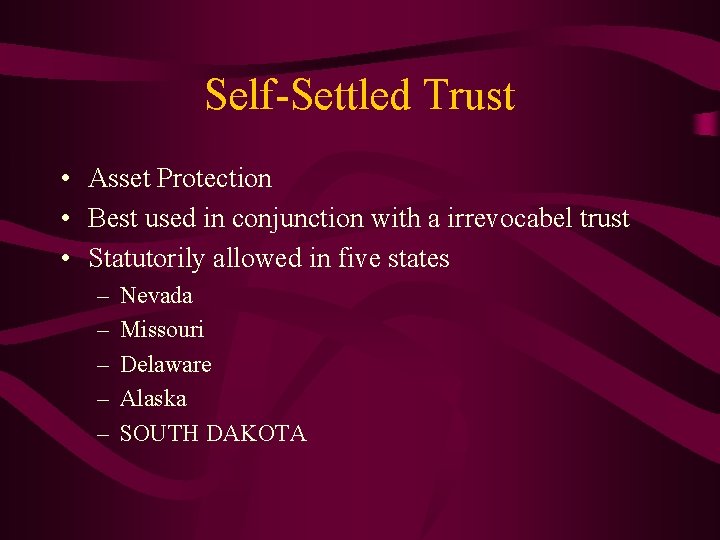 Self-Settled Trust • Asset Protection • Best used in conjunction with a irrevocabel trust