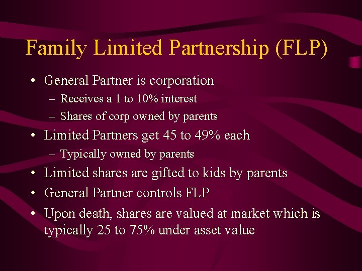 Family Limited Partnership (FLP) • General Partner is corporation – Receives a 1 to