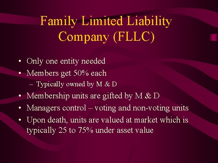 Family Limited Liability Company (FLLC) • Only one entity needed • Members get 50%