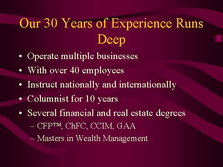 Our 30 Years of Experience Runs Deep • • • Operate multiple businesses With