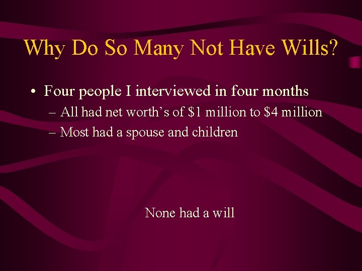 Why Do So Many Not Have Wills? • Four people I interviewed in four