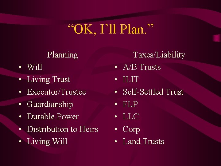 “OK, I’ll Plan. ” Planning • • Will Living Trust Executor/Trustee Guardianship Durable Power