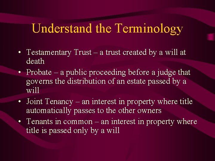 Understand the Terminology • Testamentary Trust – a trust created by a will at