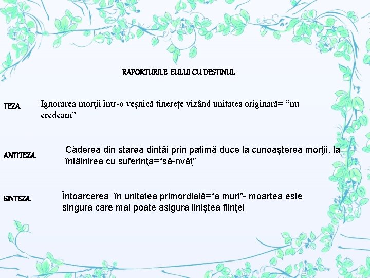 RAPORTURILE EULUI CU DESTINUL TEZA ANTITEZA SINTEZA Ignorarea morţii într-o veşnică tinereţe vizând unitatea