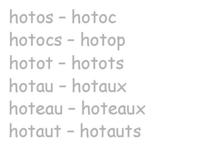 hotos – hotocs – hotop hotot – hotots hotau – hotaux hoteau – hoteaux