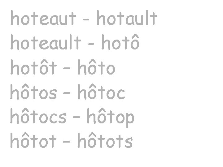 hoteaut - hotault hoteault - hotôt – hôtos – hôtocs – hôtop hôtot –