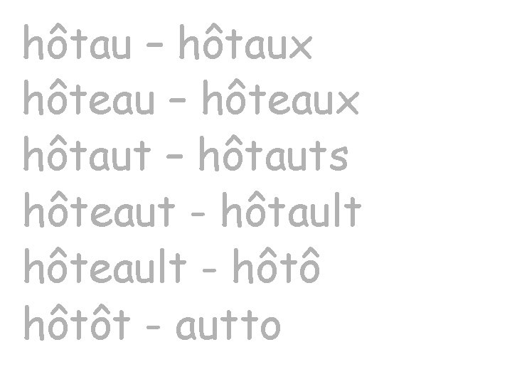 hôtau – hôtaux hôteau – hôteaux hôtaut – hôtauts hôteaut - hôtault hôteault -