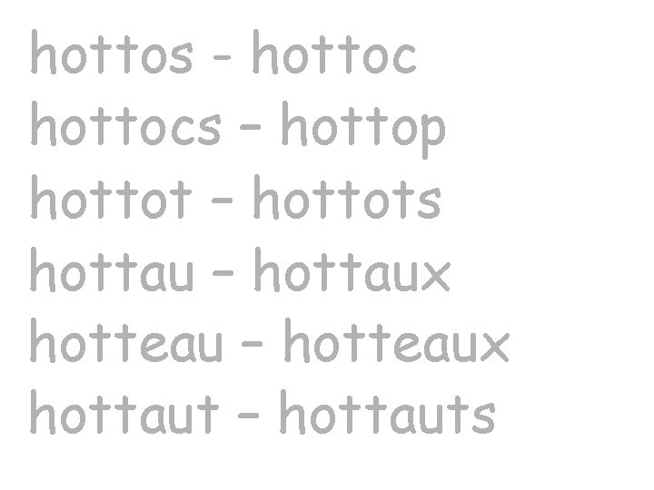 hottos - hottocs – hottop hottot – hottots hottau – hottaux hotteau – hotteaux