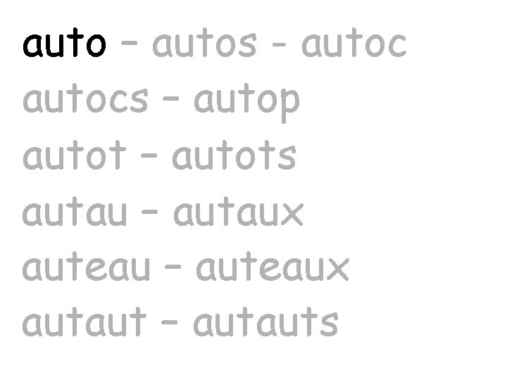 auto – autos - autocs – autop autot – autots autau – autaux auteau