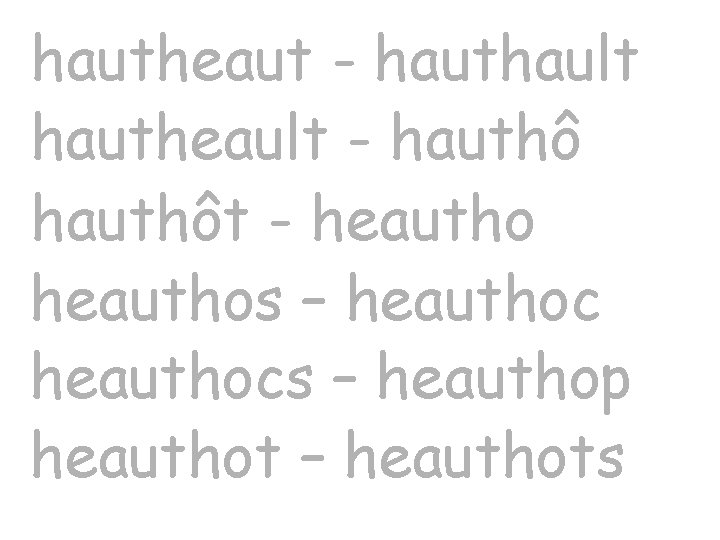 hautheaut - hauthault hautheault - hauthôt - heauthos – heauthocs – heauthop heauthot –