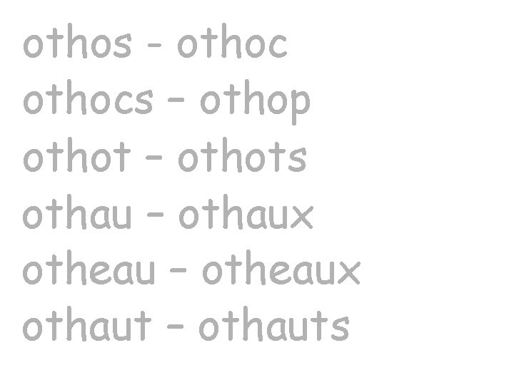 othos - othocs – othop othot – othots othau – othaux otheau – otheaux