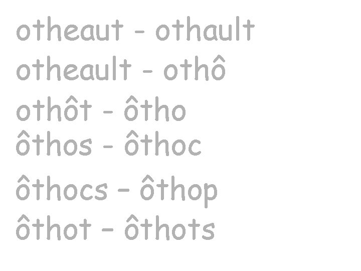 otheaut - othault otheault - othôt - ôthos - ôthocs – ôthop ôthot –