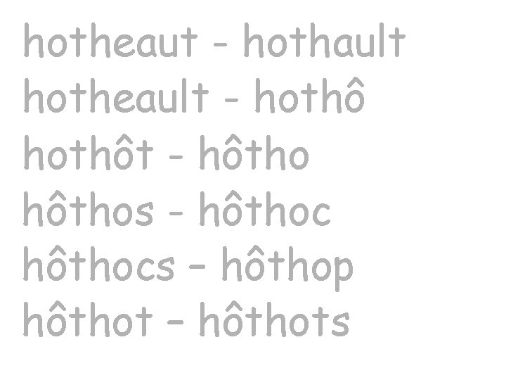 hotheaut - hothault hotheault - hothôt - hôthos - hôthocs – hôthop hôthot –