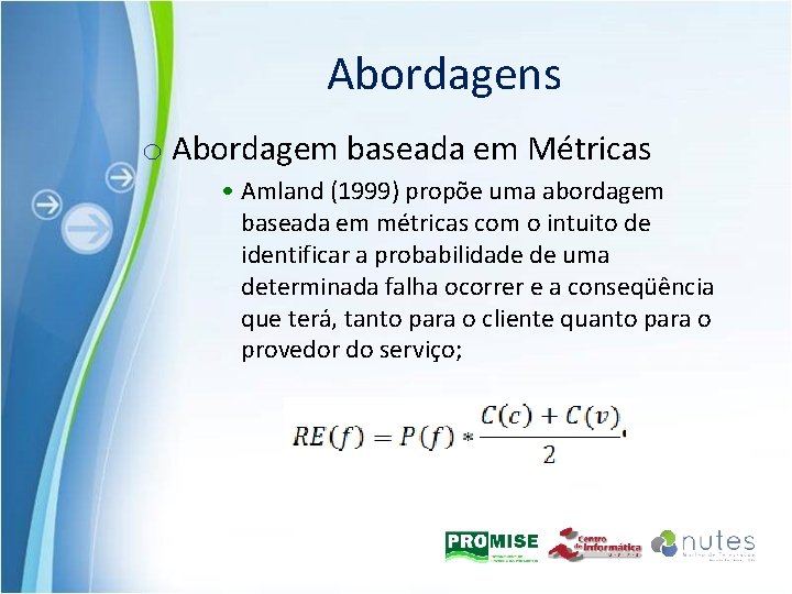 Abordagens o Abordagem baseada em Métricas • Amland (1999) propõe uma abordagem baseada em