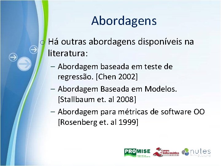 Abordagens o Há outras abordagens disponíveis na literatura: – Abordagem baseada em teste de