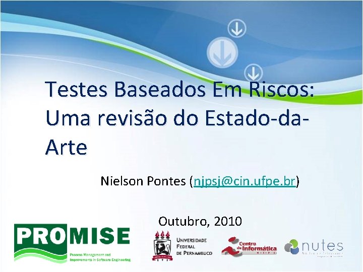 Testes Baseados Em Riscos: Uma revisão do Estado-da. Arte Nielson Pontes (njpsj@cin. ufpe. br)