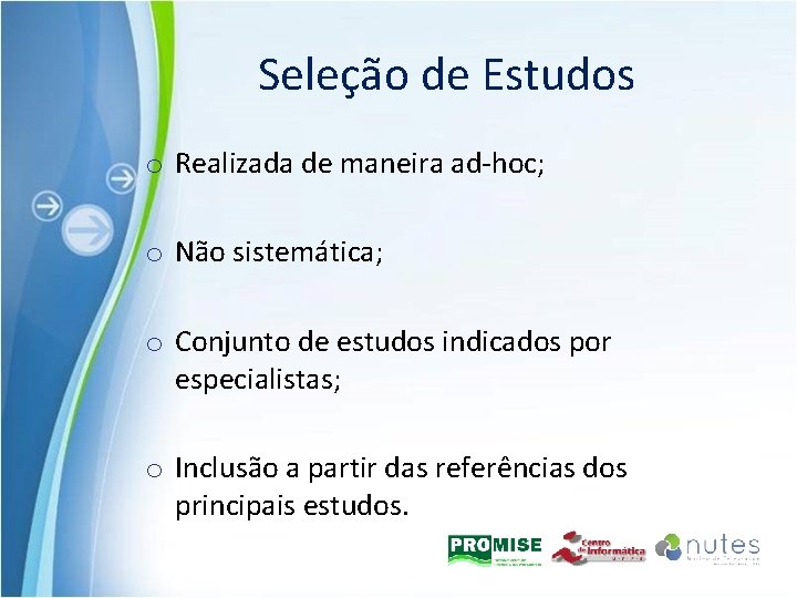 Seleção de Estudos o Realizada de maneira ad-hoc; o Não sistemática; o Conjunto de