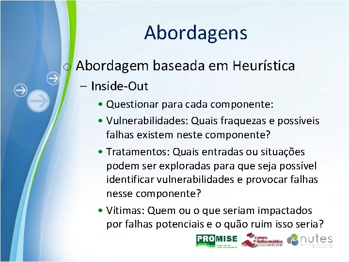Abordagens o Abordagem baseada em Heurística – Inside-Out • Questionar para cada componente: •
