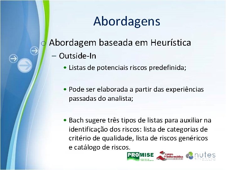 Abordagens o Abordagem baseada em Heurística – Outside-In • Listas de potenciais riscos predefinida;
