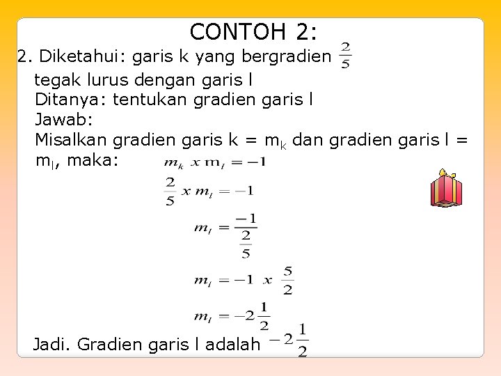 CONTOH 2: 2. Diketahui: garis k yang bergradien tegak lurus dengan garis l Ditanya: