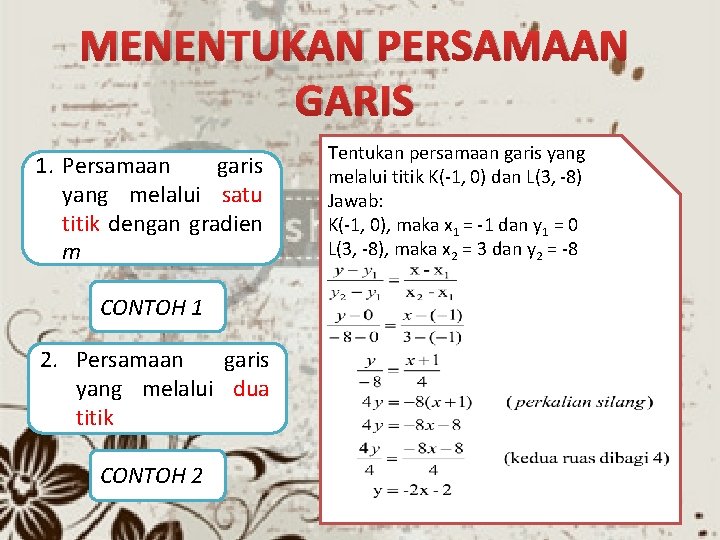 MENENTUKAN PERSAMAAN GARIS 1. Persamaan garis yang melalui satu titik dengan gradien m CONTOH