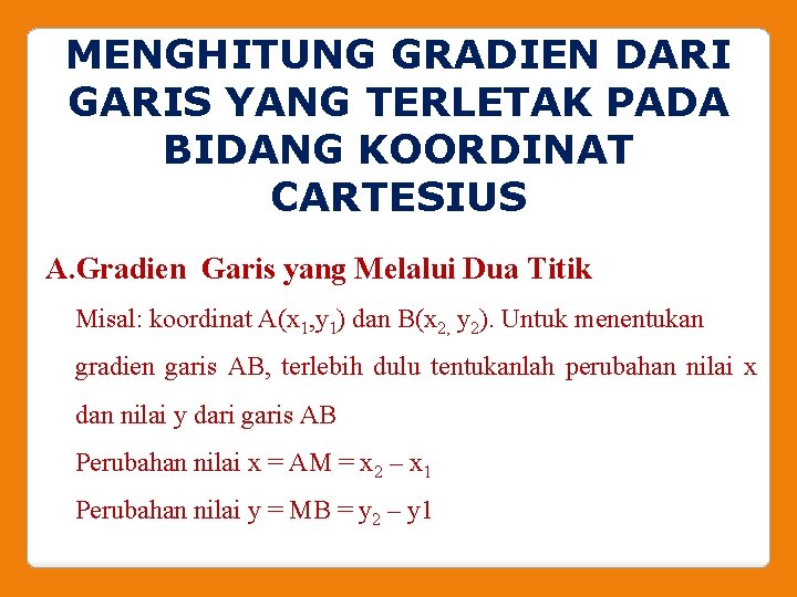 MENGHITUNG GRADIEN DARI GARIS YANG TERLETAK PADA BIDANG KOORDINAT CARTESIUS A. Gradien Garis yang