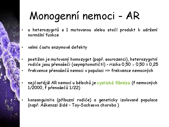 Monogenní nemoci - AR • u heterozygotů s 1 mutovanou alelou stačí produkt k