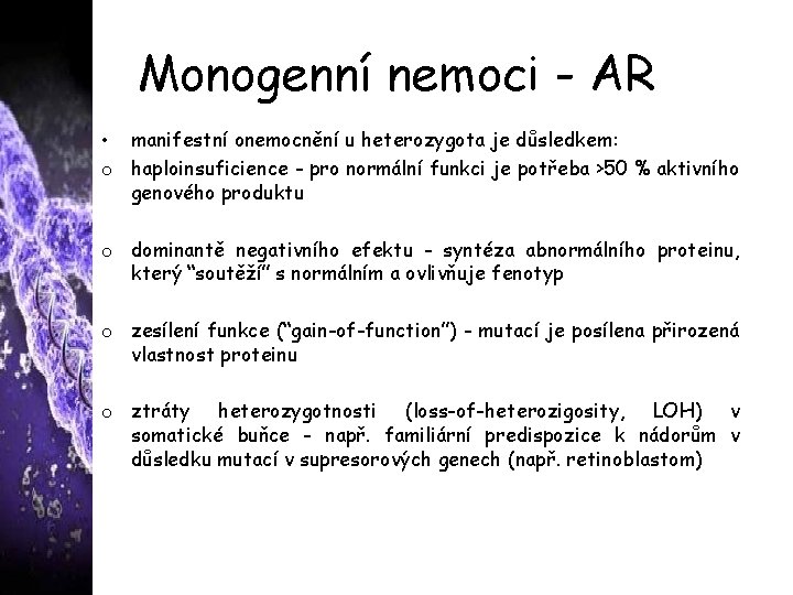 Monogenní nemoci - AR • manifestní onemocnění u heterozygota je důsledkem: o haploinsuficience -